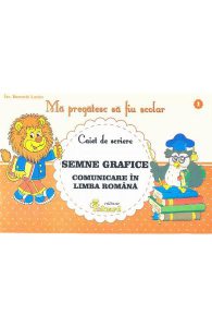 Ma pregatesc sa fiu scolar - Caiet de scriere 1 - Semne grafice. Comunicare