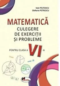 Matematica. Culegere de exercitii si probleme pentru clasa a VI-a de Elefterie Petrescu