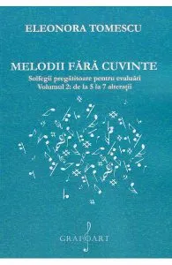 Melodii fara cuvinte. Solfegii pregatitoare pentru evaluari. Vol.2 de Eleonora Tomescu