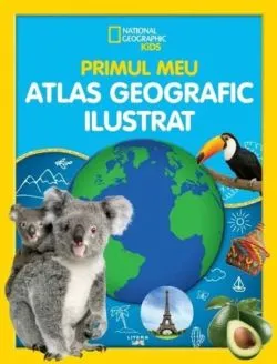National Geographic Kids. Primul meu atlas geografic ilustrat de National Geographic
