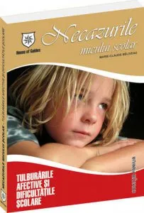 Necazurile micului scolar - Tulburarile afective si dificultatile scolare de Marie-Claude Beliveau