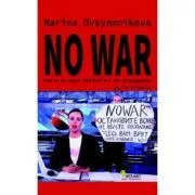 No War. Cum m-am opus masinariei de propaganda de la Kremlin de Marina Ovsyannikova
