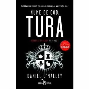 Nume de cod: TURA. Dosarele Checquy, volumul I de Daniel O'Malley