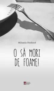 O sa mori de foame de Mihaela Feodorof