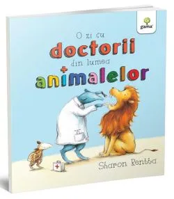 O zi cu doctorii din lumea animalelor de Sharon Rentta