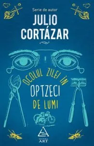 Ocolul zilei in optzeci de lumi de Julio Cortazar
