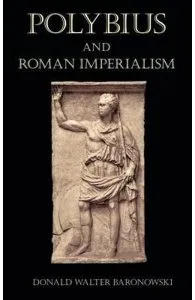 Polybius and Roman Imperialism de Donald Walter Baronowski