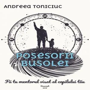 Posesorii busolei - Fii tu mentorul visat al copilului tau de Andreea Toniciuc