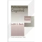 Psihoterapie cognitiva. Fundamente si perspective de Judith S. Beck