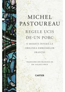 Regele ucis de-un porc de Michel Pastoureau