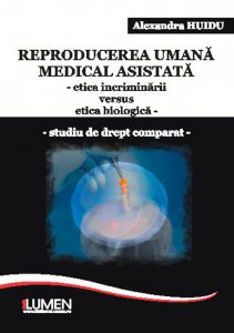 Reproducerea umana medical asistata. Etica incriminarii versus etica biologica. Studiu de drept comparat