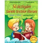 Sa dezlegam tainele textelor literare A. Clasa a 3-a. Semestrul 2 Art de Carmen Iordachescu
