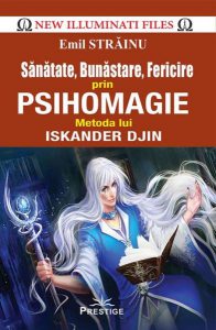 Sănătate, bunăstare, fericire prin psihomagie. Metoda lui Iskander Djin