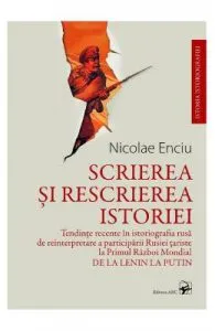 Scrierea si rescrierea istoriei de Nicolae Enciu