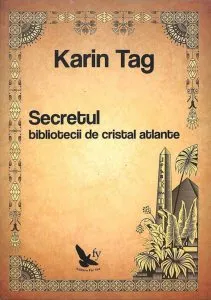 Secretul bibliotecii de cristal atlante de Karin Tag