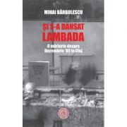 Si s-a dansat lambada. O marturie despre Decembrie ’89 la Cluj