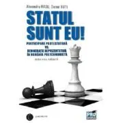 Statul sunt eu! Participare protestatara vs. democratie reprezentativa in Romania postcomunista. Editia a II-a adaugita de Radu Alexandru