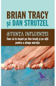 Stiinta influentei. Cum sa te inspiri pe tine insuti si pe altii pentru a atinge maretia
