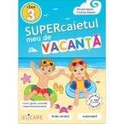 Supercaietul meu de vacanta pentru clasa a 3-a. Limba romana si Matematica de Cristina Martin