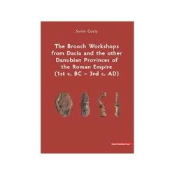 The Brooch Workshops from Dacia and the other Danubian Provinces of the Roman Empire (1st c. BC – 3rd c. AD) de Sorin Cocis