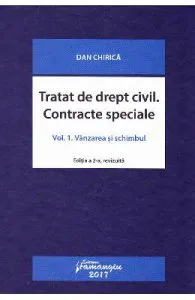 Tratat de drept civil. Contracte speciale Vol.1: Vanzarea si schimbul ed.2 de Dan Chirica
