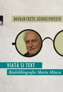 Viata si text. Biobibliografie Marin Mincu de Bogdan Cretu