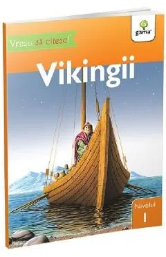 Vreau sa citesc! Nivelul 1. Vikingii de Denise Ryan