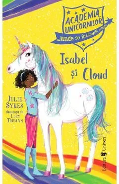 Academia Unicornilor. Isabel si Cloud de Julie Sykes