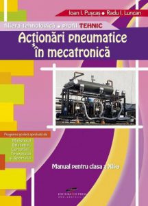 Actionari pneumatice in mecatronica. Manual pentru clasa a XII-a