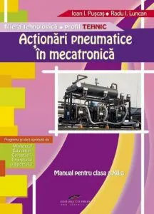 Actionari pneumatice in mecatronica. Manual pentru clasa a XII-a