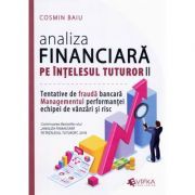 Analiza financiara pe intelesul tuturor, volumul 2. Tentativele de frauda bancara, managementul performantei echipei de vanzari si risc