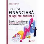 Analiza financiara pe intelesul tuturor, volumul 2. Tentativele de frauda bancara, managementul performantei echipei de vanzari si risc de Cosmin Baiu
