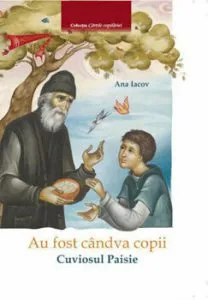 Au fost candva copii - Cuviosul Paisie de Ana Iacov