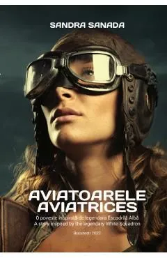 Aviatoarele. Aviatrices de Sandra Sanada