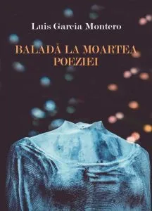 Baladă la moartea poeziei de Luis Garcia Montero