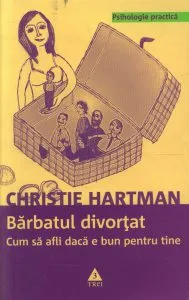 Barbatul divortat. Cum sa afli daca e bun pentru tine de Christie Hartman