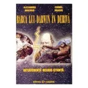 Barca lui Darwin in deriva. Interferente religie-stiinta (Alexandru Brichius) de Alexandru Brichius
