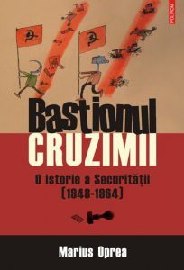 Bastionul cruzimii. O istorie a Securitatii (1948-1964)
