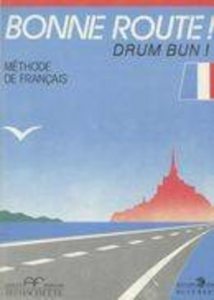 Bonne route! Drum Bun! - Methode de francais. Vol. 1