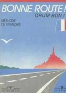 Bonne route! Drum Bun! - Methode de francais. Vol. 1 de Pierre Gibert