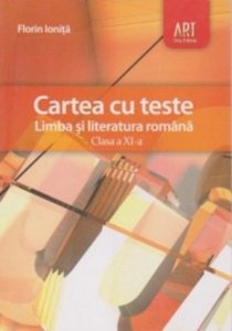 Cartea cu teste. Limba si literatura romana. Clasa a XI-a