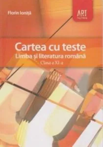 Cartea cu teste. Limba si literatura romana. Clasa a XI-a