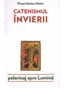 Catehismul invierii. Pelerinaj spre lumina