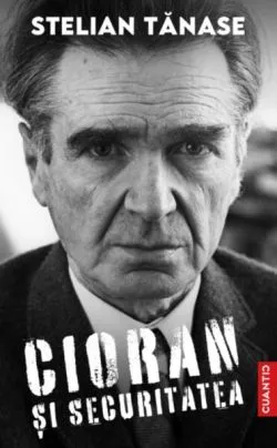 Cioran și securitatea de Stelian Tanase