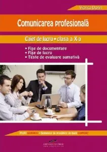 Comunicarea profesionala. Caiet de lucru, clasa a X-a de Viorica Dorin
