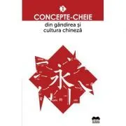 Concepte-cheie din gandirea si cultura chineza volumul 1 de Colectiv de autori