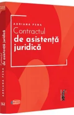 Contractul de asistenta juridica. Practica judiciara de Adriana Pena
