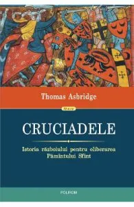 Cruciadele. Istoria razboiului pentru eliberarea Pamintului Sfint de Thomas Asbridge