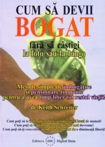 Cum sa devii bogat, fara sa castigi la loto sau la bingo de Keith Schreiter