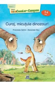 Curaj, micutule dinozaur! de Franziska Gehm